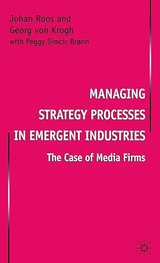Managing Strategy Processes in Emergent Industries: The Case of Media Firms book cover